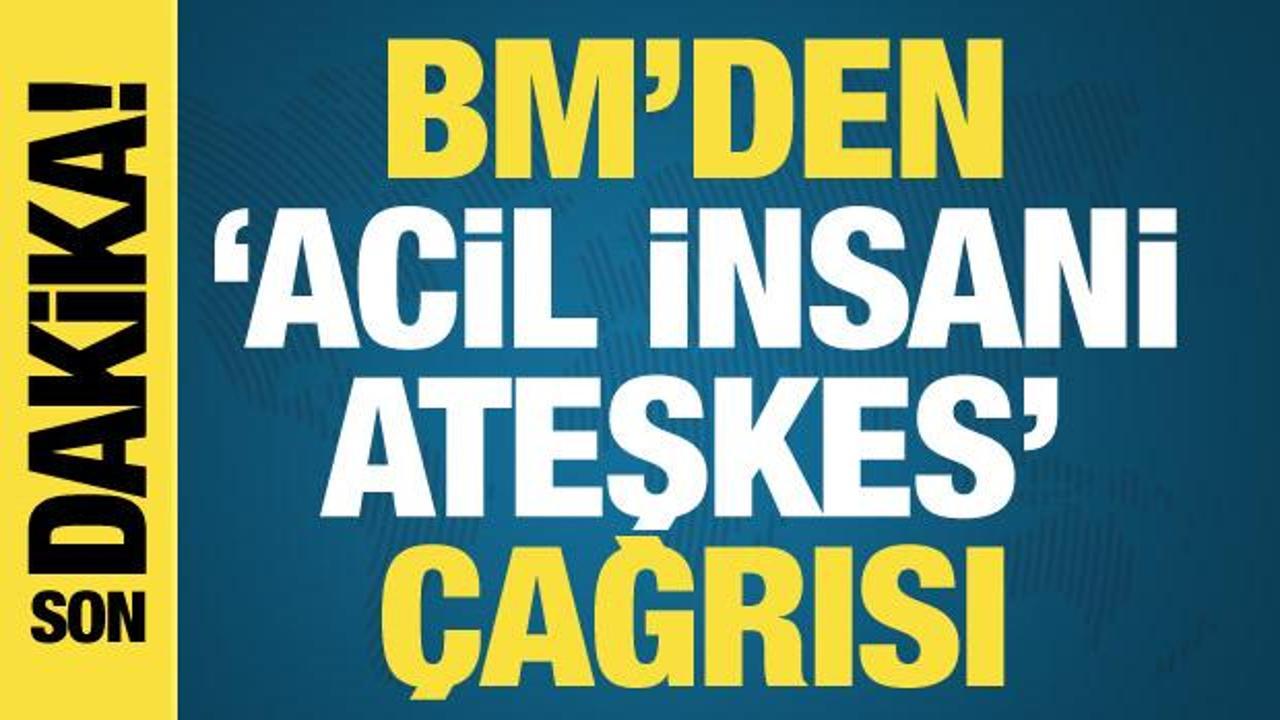 BM’den Gazze için ‘Acil ateşkes’ çağrısı