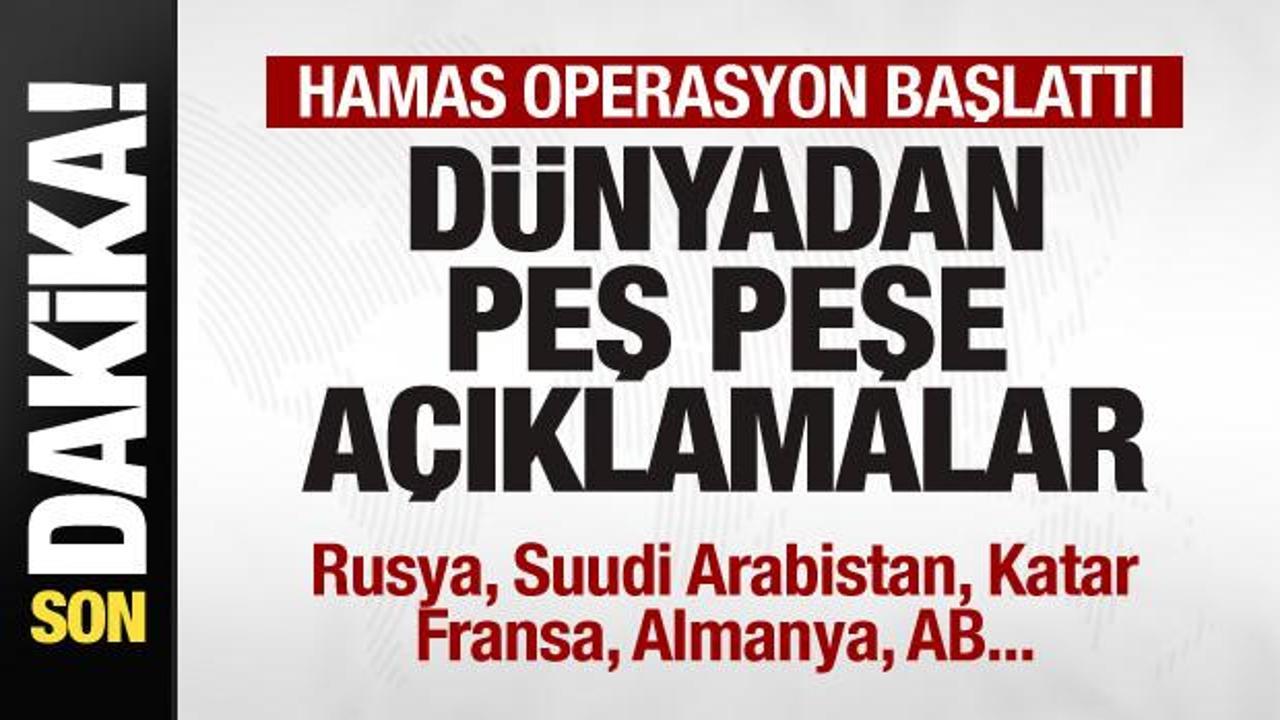 Hamas ‘Aksa Tufanı’ operasyonu başlattı! Dünyadan peş peşe açıklamalar