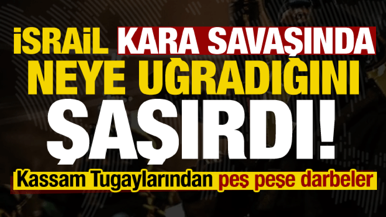 Kara savaşında, İsrail neye uğradığını şaşırdı! Kassam Tugaylarından peş peşe darbeler…