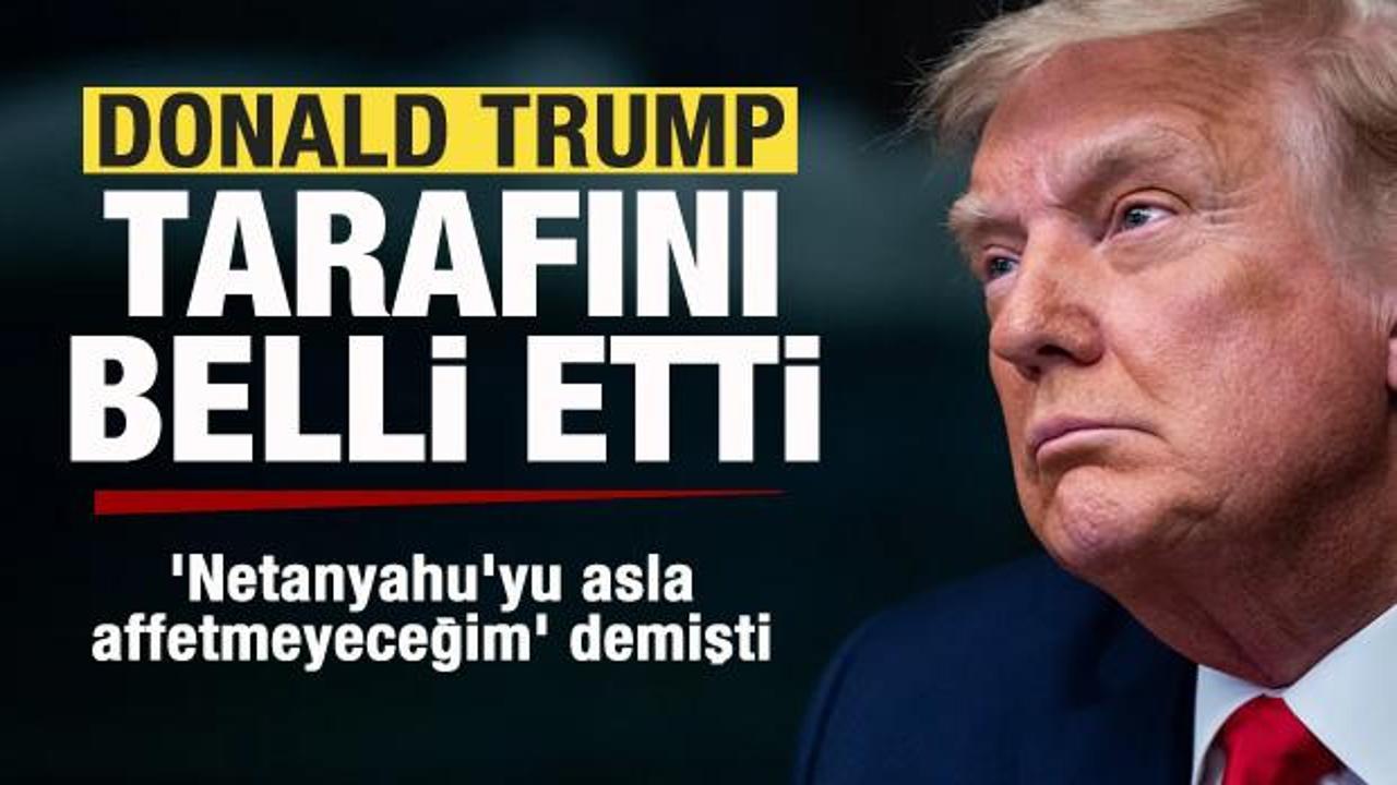 Trump tarafını belli etti! ‘Netanyahu’yu affetmeyeceğim’ demişti