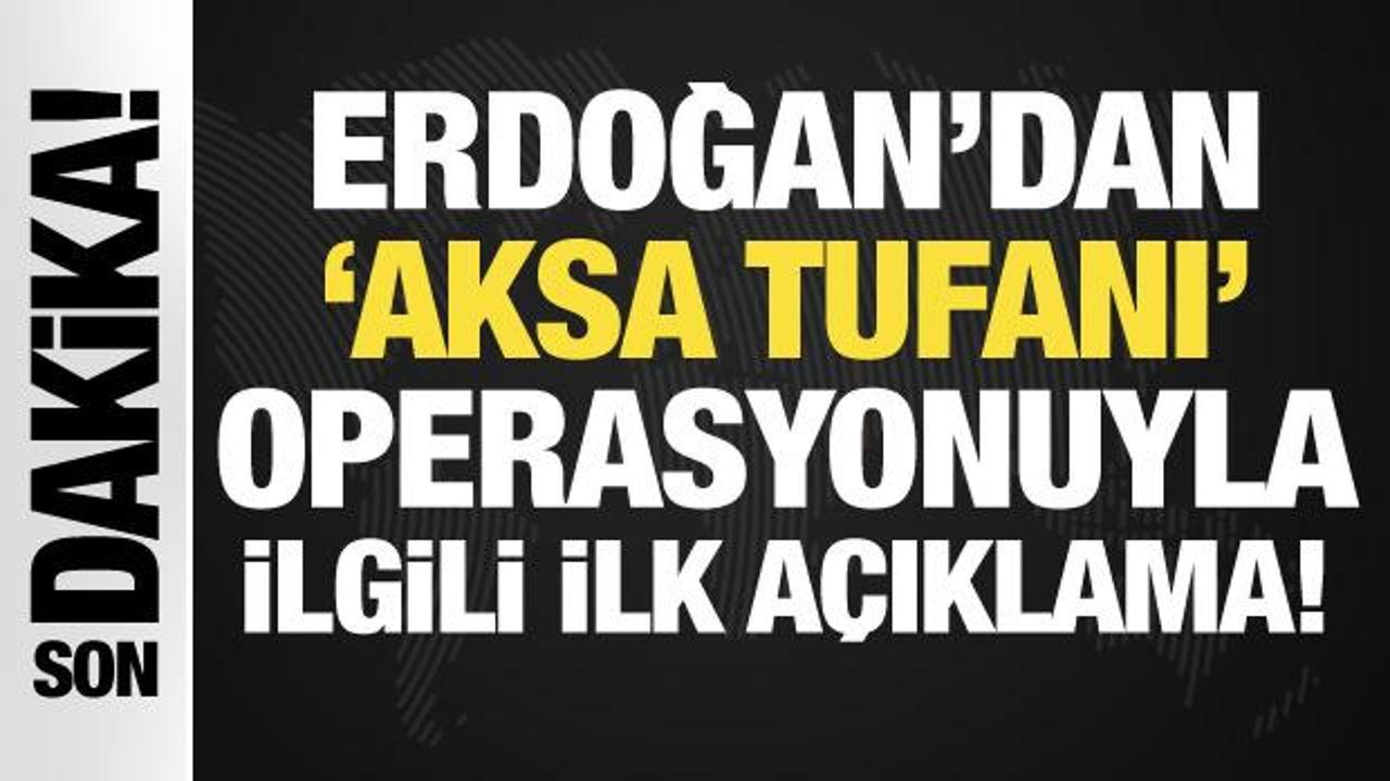 Erdoğan’dan ‘Aksa Tufanı’ operasyonuyla ilgili ilk açıklama!
