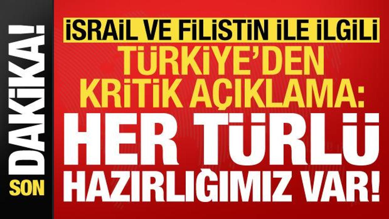 Türkiye’den İsrail-Filistin ile ilgili tahliye açıklaması: Her türlü hazırlığımız var!
