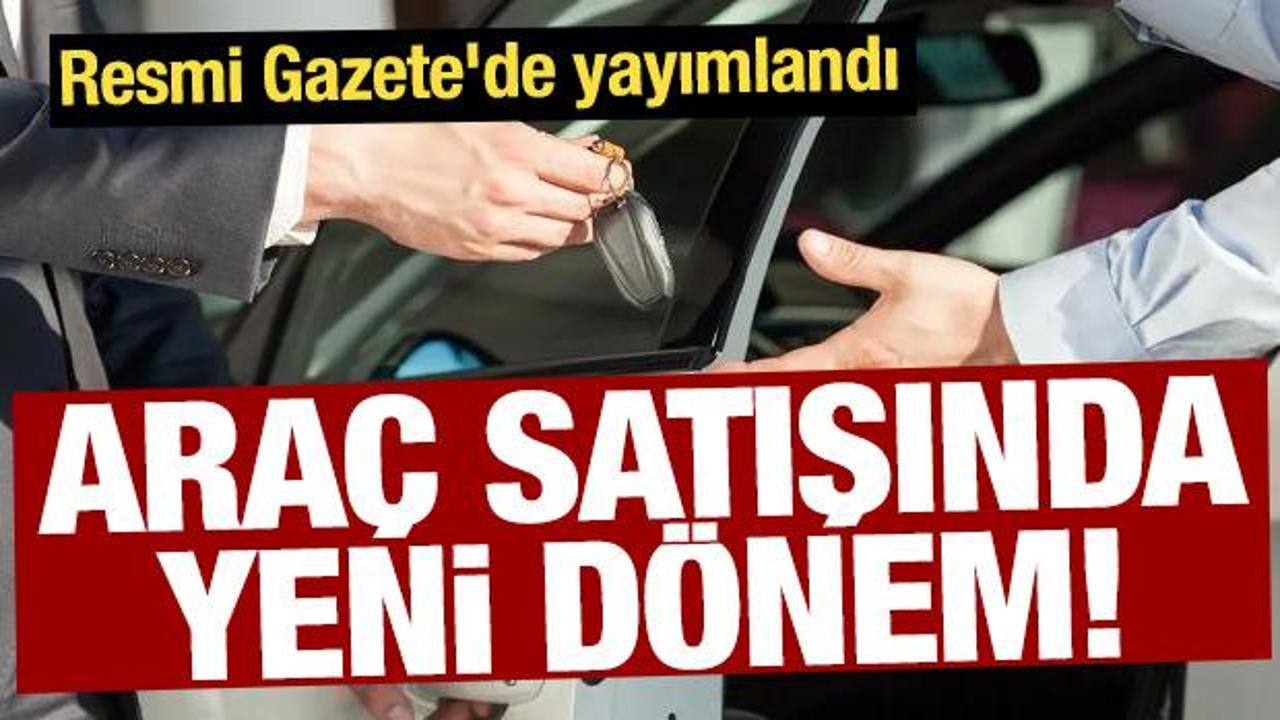 Araç satışında yeni dönem! Resmi Gazete’de yayımlandı