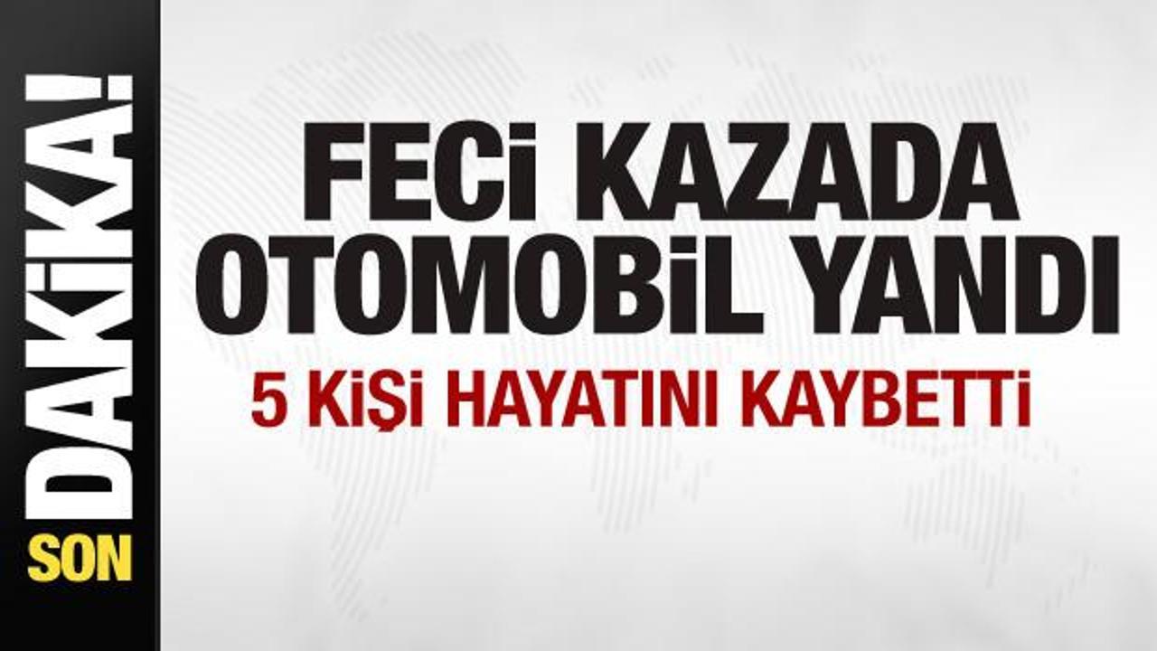 Feci kaza: Yanan otomobildeki 5 kişi hayatını kaybetti