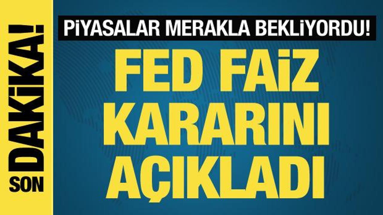 Fed faiz kararını açıkladı