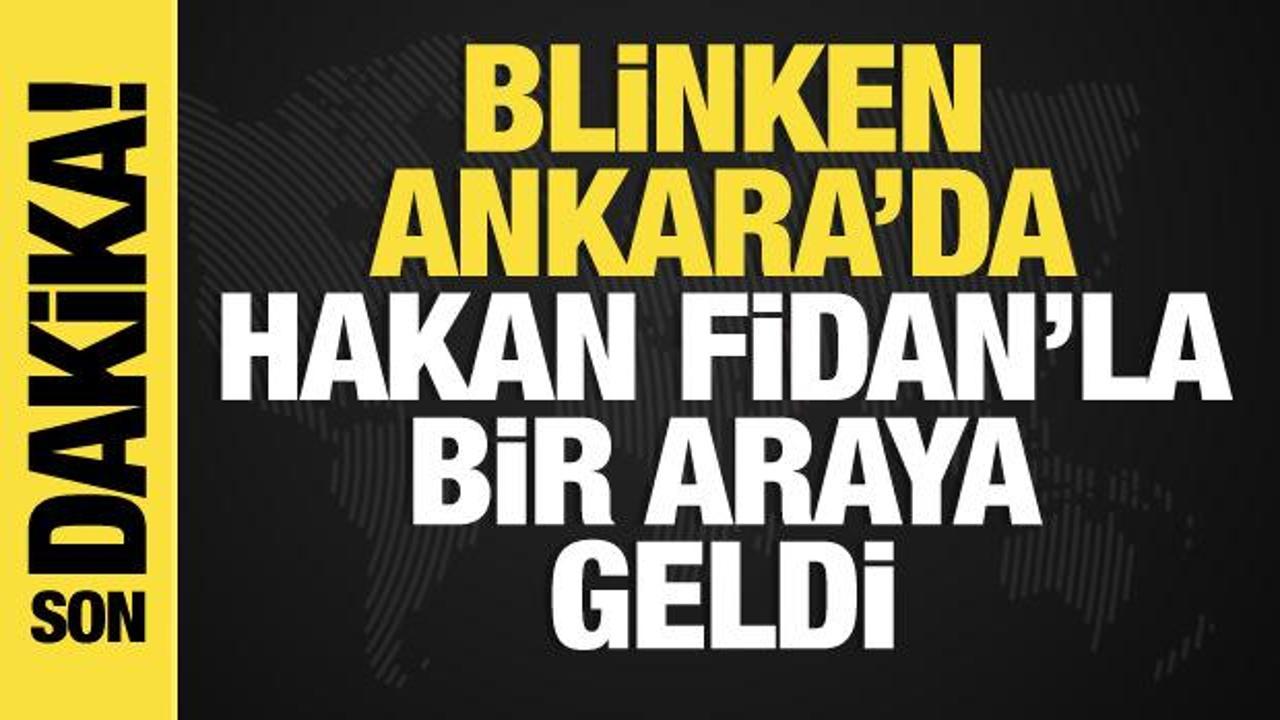 ABD Dışişleri Bakanı Blinken Ankara’da! Hakan Fidanla görüşme