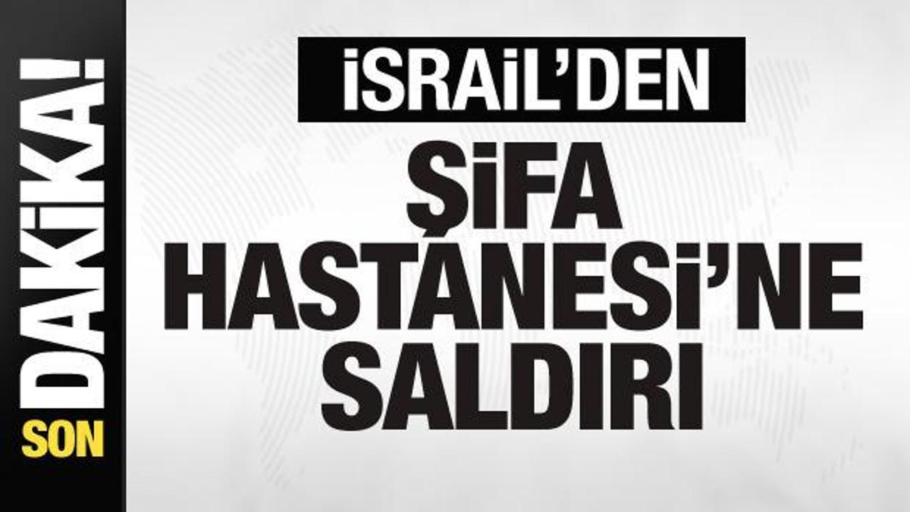 İsrail’den Şifa Hastanesi’ne saldırı