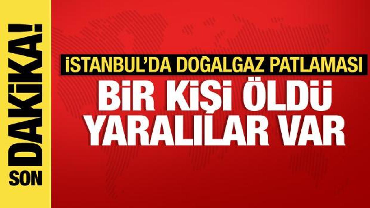 İstanbul’da doğalgaz patlaması: 1 ölü 2’si ağır 5 yaralı