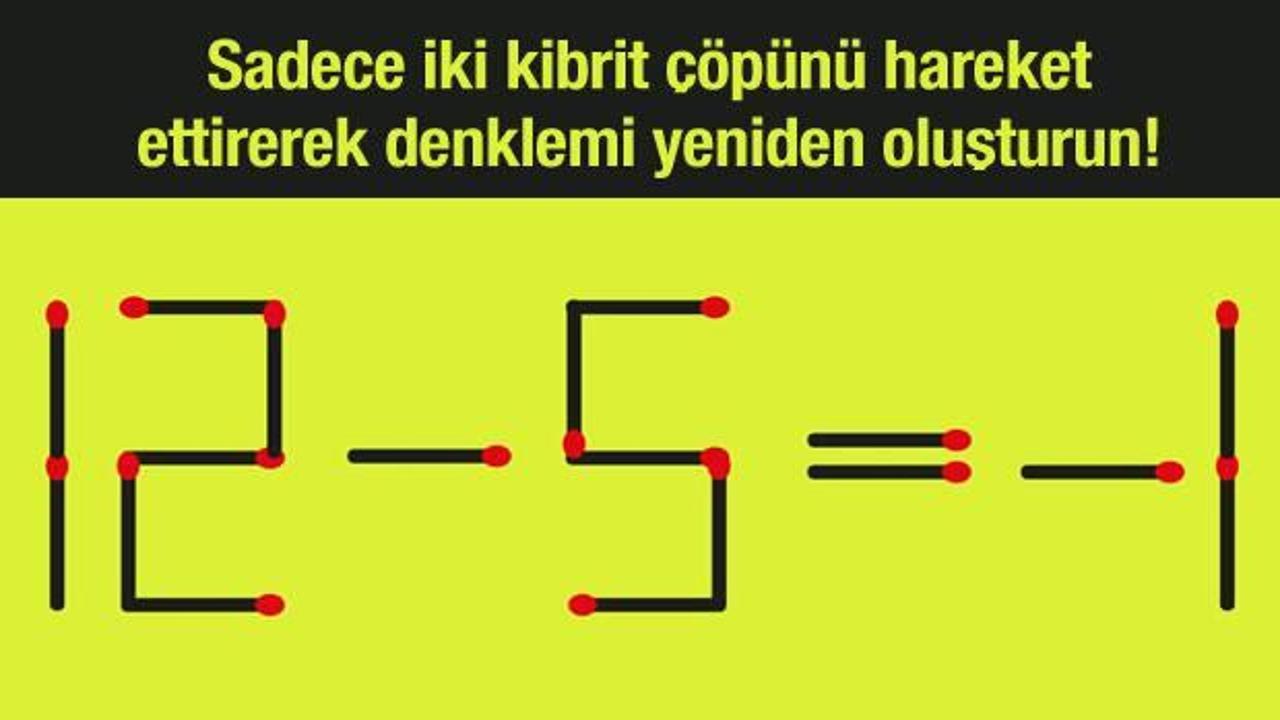 Kibrit çöpü bulmacası #6: 30 saniye içerisinde sadece iki kibrit çöpünü hareket ettirerek denklemi düzenleyebilir misiniz?