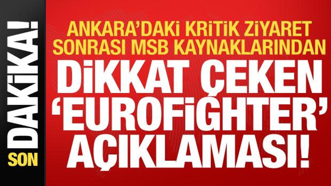 Ankara’daki kritik ziyaret sonrası MSB kaynaklarından dikkat çeken Eurofighter açıklaması!