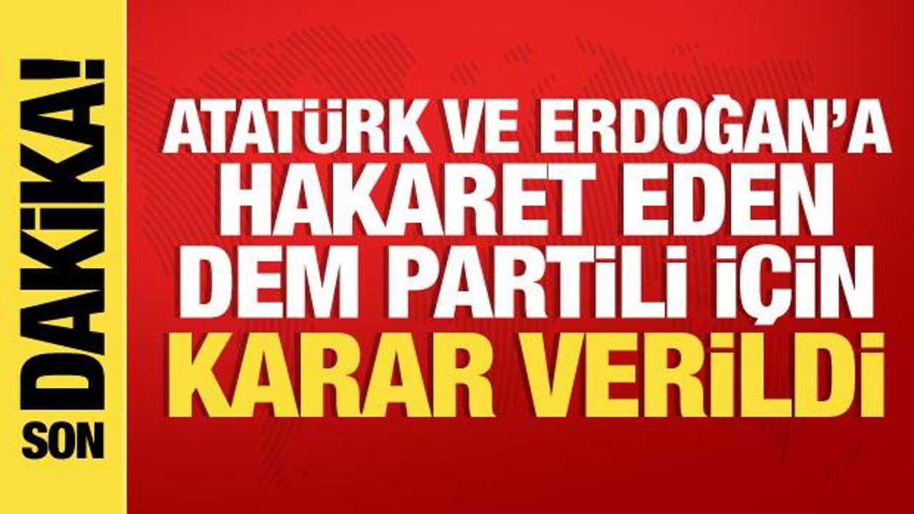 Atatürk ve Erdoğan’a hakaret eden DEM Partili tutuklandı