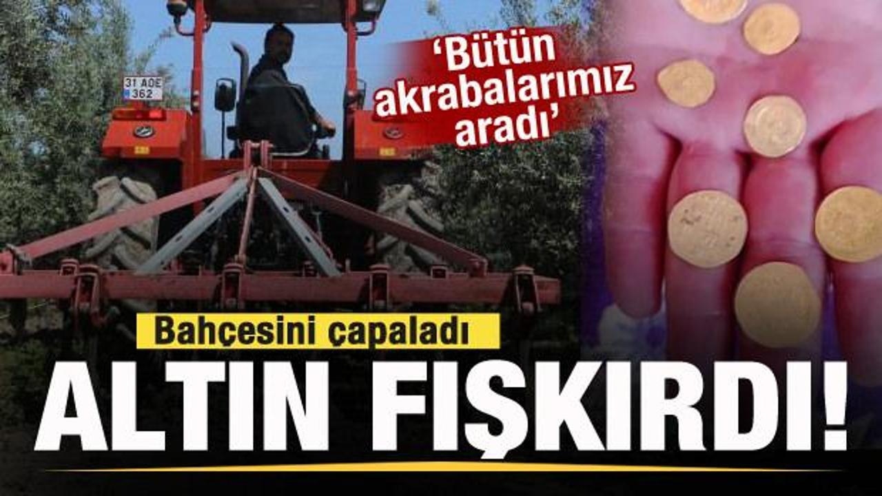Bahçesini çapaladı, altın fışkırdı