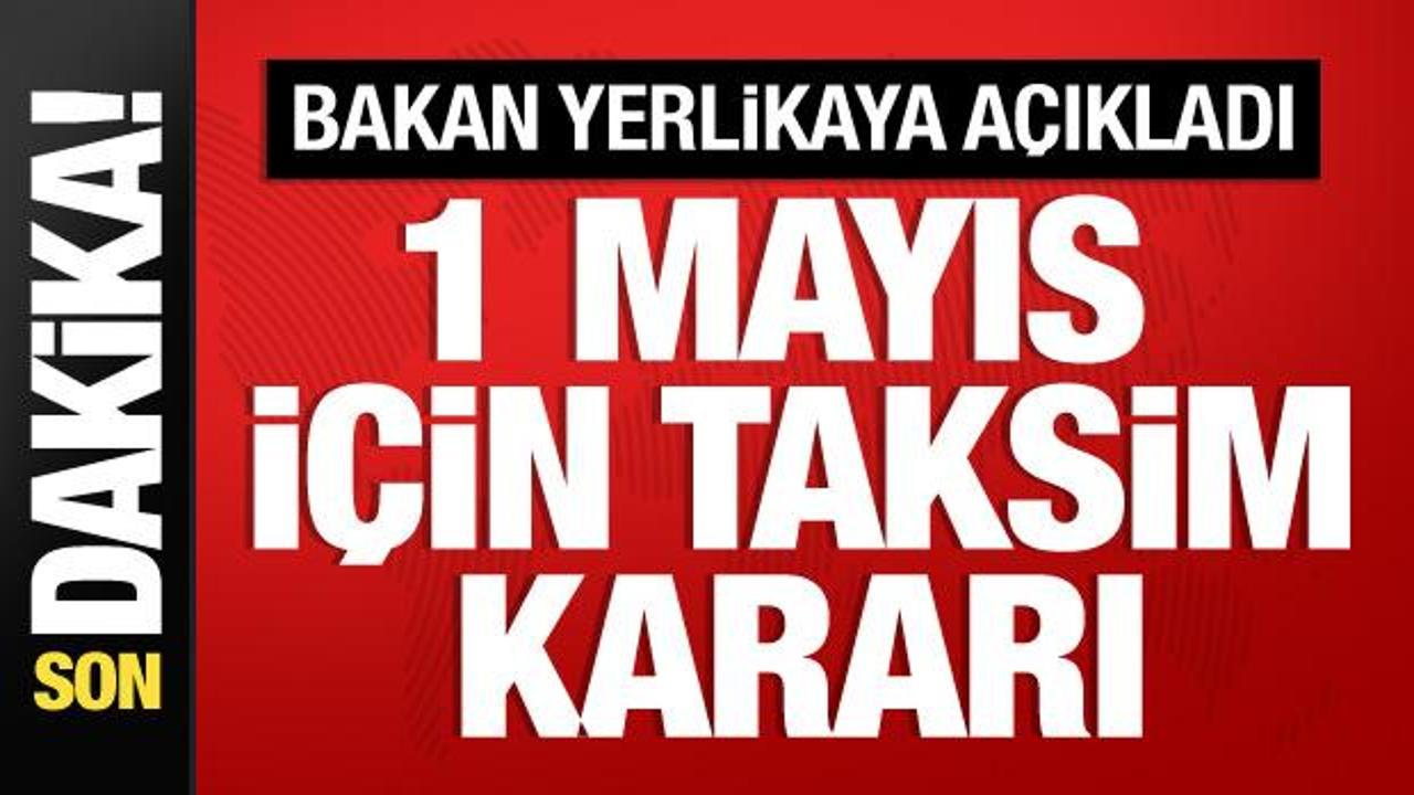 Bakan Yerlikaya’dan 1 Mayıs açıklaması