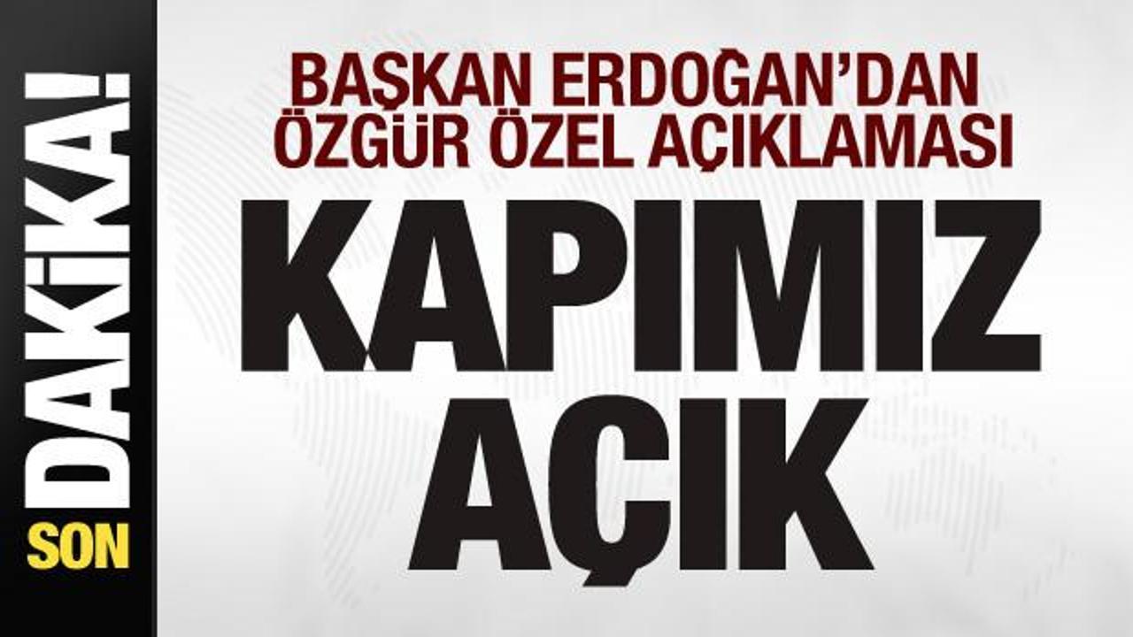 Başkan Erdoağan’dan Özgür Özel’in randevu talebine cevap