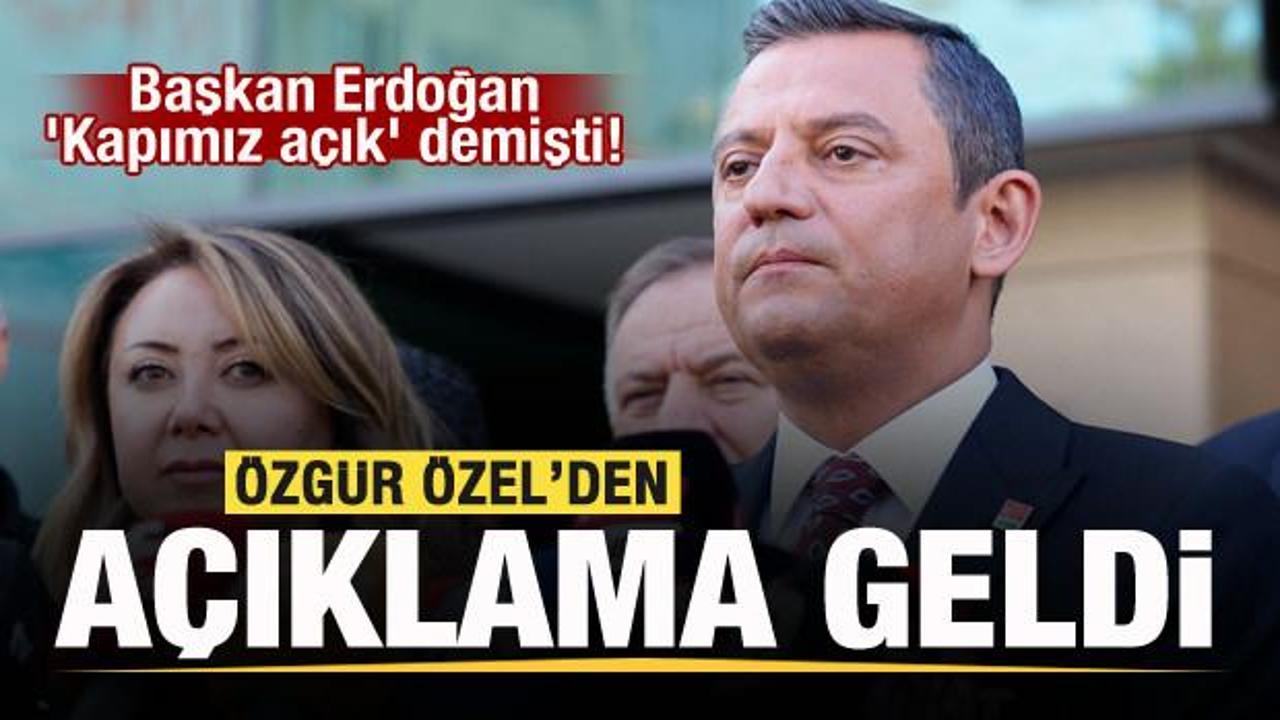 Başkan Erdoğan ‘Kapımız açık’ demişti! Özgür Özel’den açıklama!
