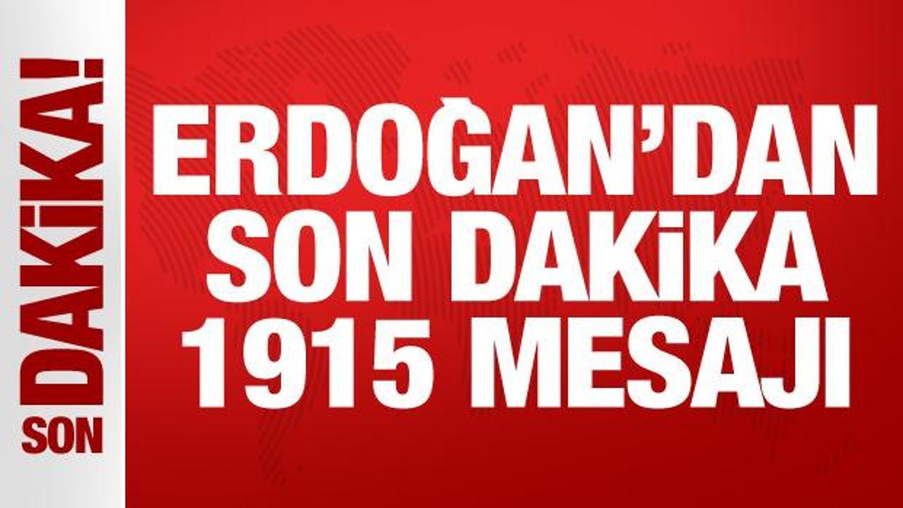 Son Dakika: Erdoğan’dan 1915 mesajı!