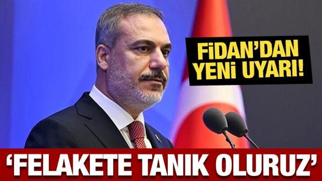 Bakan Fidan’dan İsrail’e yeni uyarı: Felakete tanık oluruz!
