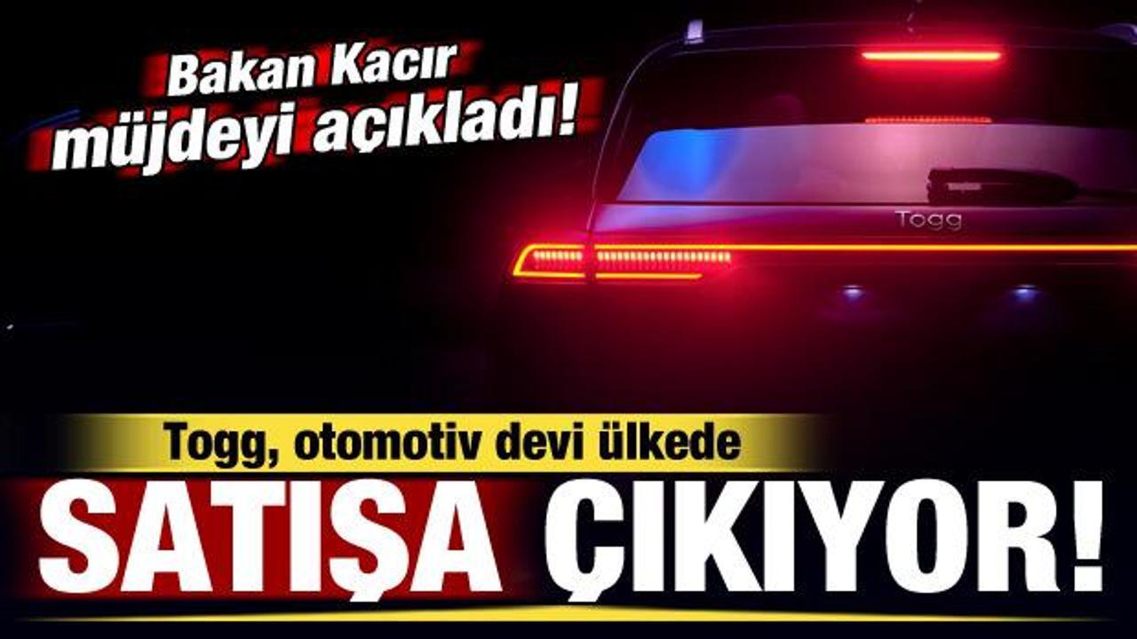 Bakan Kacır müjdeyi açıkladı! Togg, otomotiv devi ülkede satışa çıkıyor