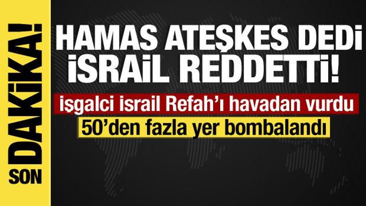 Hamas’ın ateşkes yanıtı sonrası Refah’a yoğun hava saldırısı başladı!