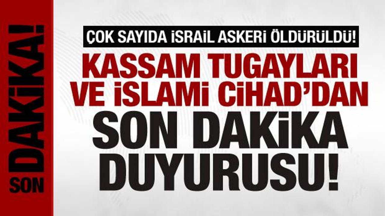 Kassam Tugayları ve İslami Cihad son dakika duyurdu: Çok sayıda İsrail askeri öldürüldü