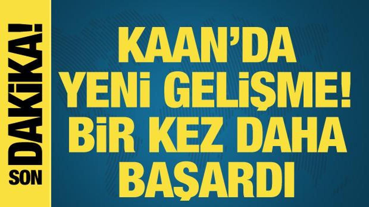 Milli Muharip Uçak KAAN bir kez daha başardı