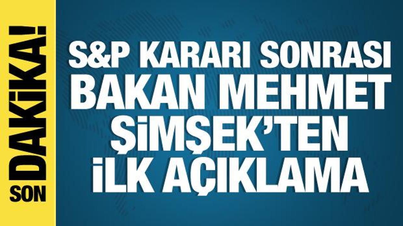 S&P’nin not kararı sonrası Bakan Şimşek’ten ilk açıklama