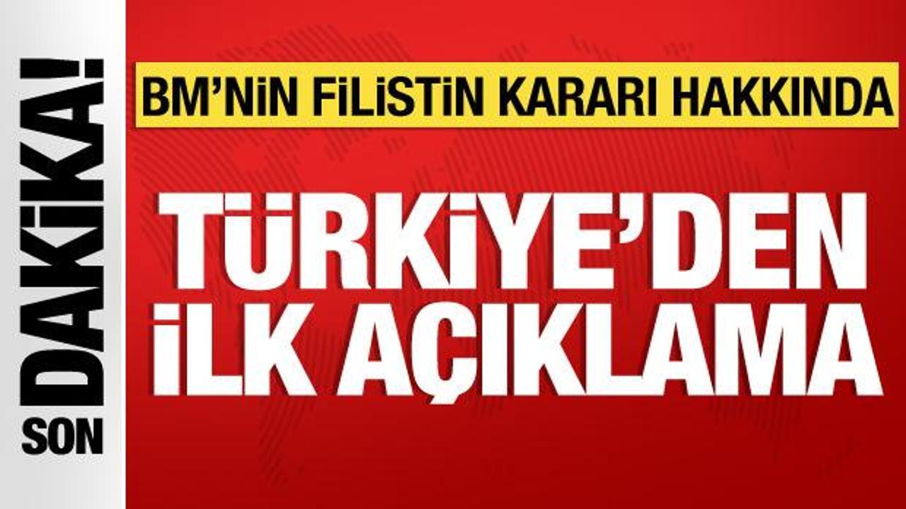 Türkiye’den BM’nin Filistin kararı hakkında ilk açıklama
