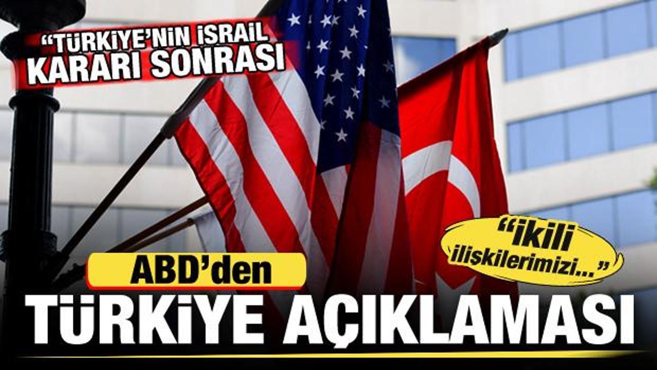 Türkiye’nin İsrail kararı sonrası ABD’den son dakika Türkiye açıklaması