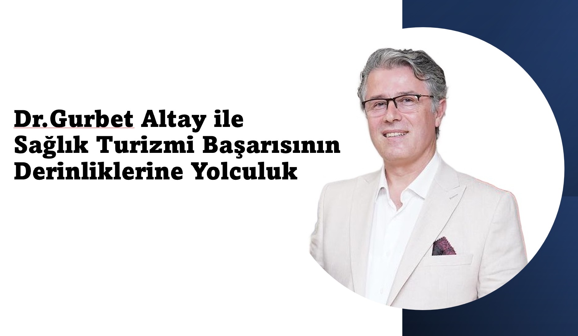 Dr.Gurbet Altay ile Sağlık Turizmi Başarısının Derinliklerine Yolculuk: Bir Vizyonerin İzinde